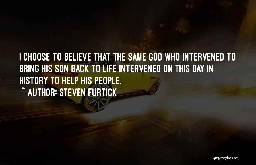 Steven Furtick Quotes: I Choose To Believe That The Same God Who Intervened To Bring His Son Back To Life Intervened On This