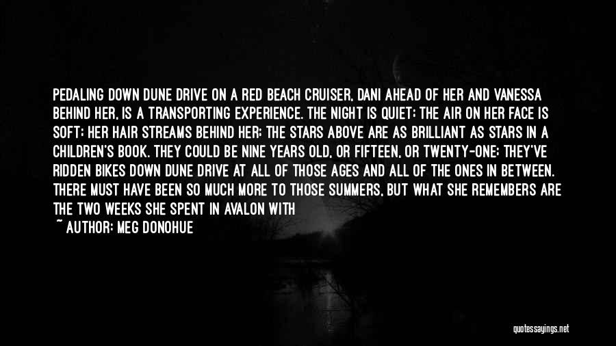 Meg Donohue Quotes: Pedaling Down Dune Drive On A Red Beach Cruiser, Dani Ahead Of Her And Vanessa Behind Her, Is A Transporting