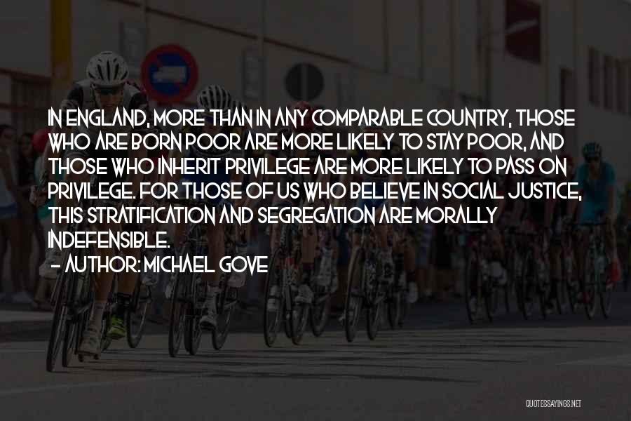 Michael Gove Quotes: In England, More Than In Any Comparable Country, Those Who Are Born Poor Are More Likely To Stay Poor, And