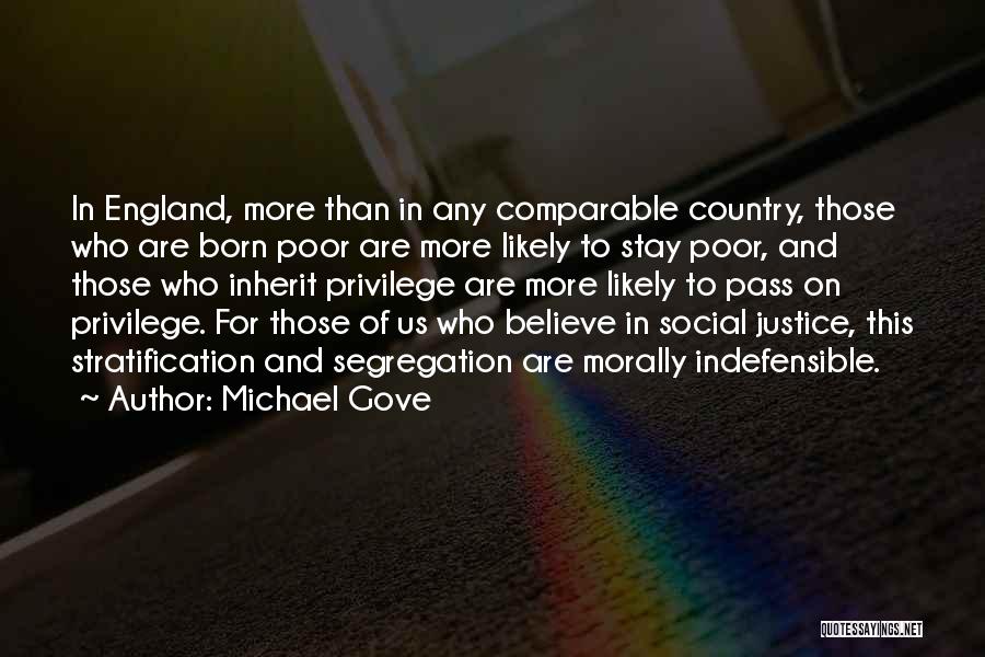 Michael Gove Quotes: In England, More Than In Any Comparable Country, Those Who Are Born Poor Are More Likely To Stay Poor, And