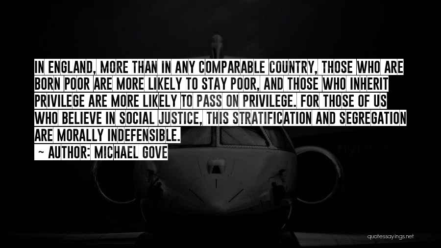 Michael Gove Quotes: In England, More Than In Any Comparable Country, Those Who Are Born Poor Are More Likely To Stay Poor, And