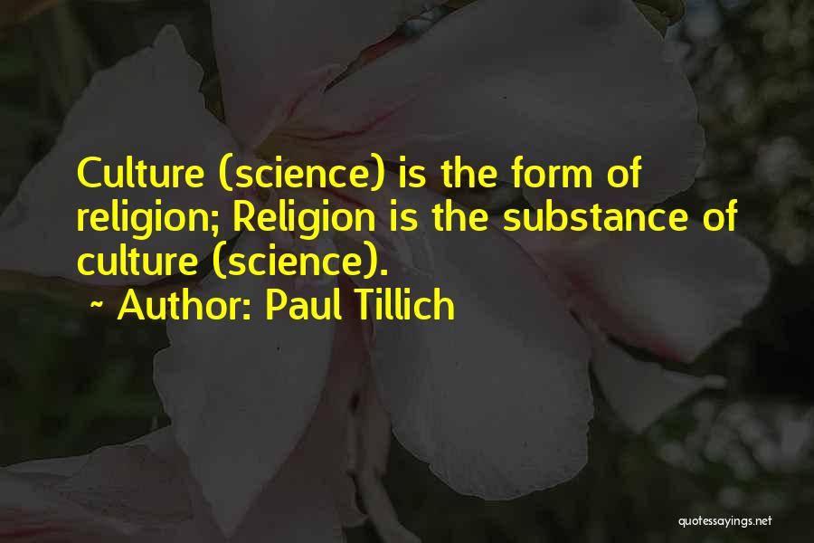 Paul Tillich Quotes: Culture (science) Is The Form Of Religion; Religion Is The Substance Of Culture (science).