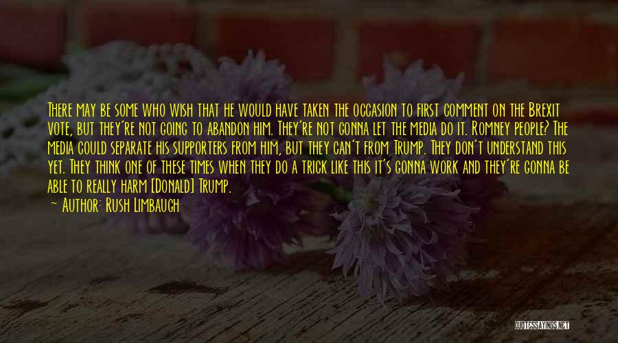 Rush Limbaugh Quotes: There May Be Some Who Wish That He Would Have Taken The Occasion To First Comment On The Brexit Vote,