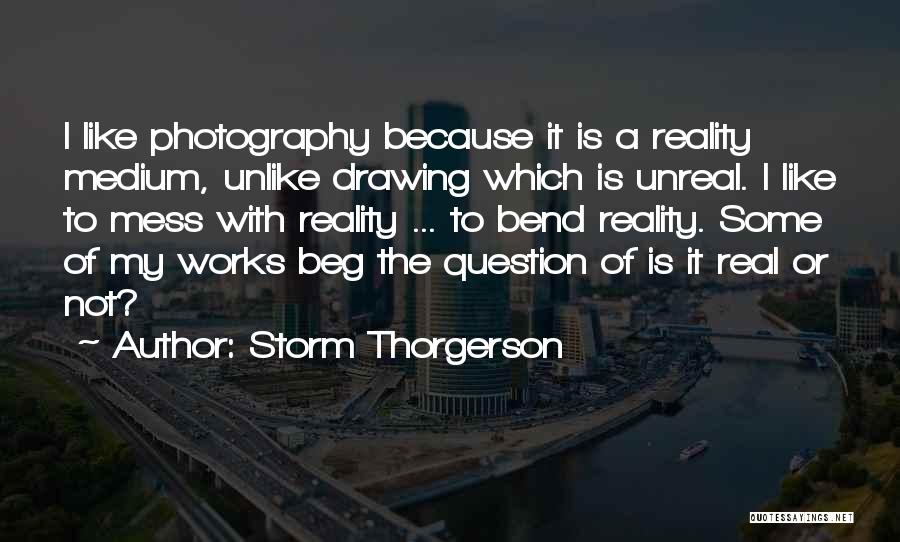 Storm Thorgerson Quotes: I Like Photography Because It Is A Reality Medium, Unlike Drawing Which Is Unreal. I Like To Mess With Reality
