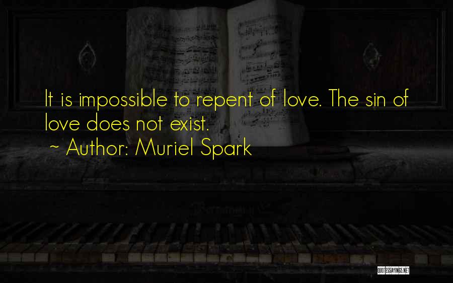 Muriel Spark Quotes: It Is Impossible To Repent Of Love. The Sin Of Love Does Not Exist.