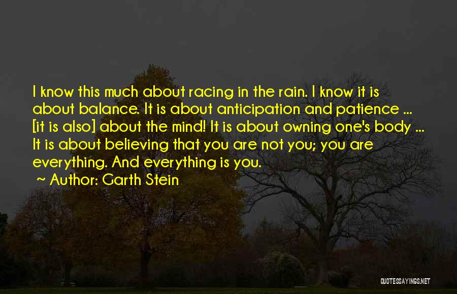 Garth Stein Quotes: I Know This Much About Racing In The Rain. I Know It Is About Balance. It Is About Anticipation And