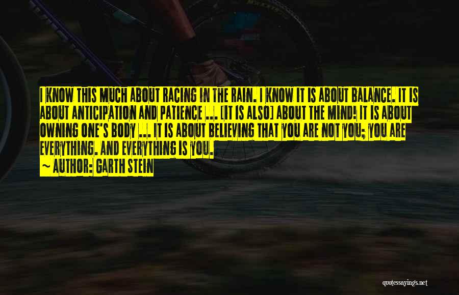 Garth Stein Quotes: I Know This Much About Racing In The Rain. I Know It Is About Balance. It Is About Anticipation And