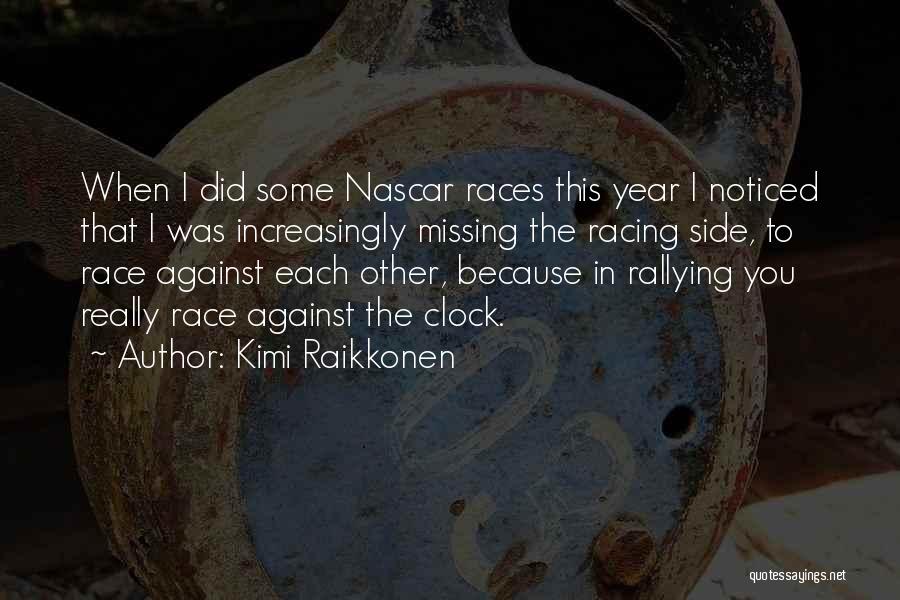 Kimi Raikkonen Quotes: When I Did Some Nascar Races This Year I Noticed That I Was Increasingly Missing The Racing Side, To Race