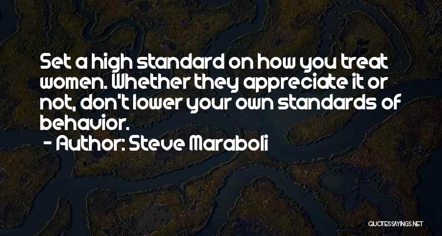 Steve Maraboli Quotes: Set A High Standard On How You Treat Women. Whether They Appreciate It Or Not, Don't Lower Your Own Standards