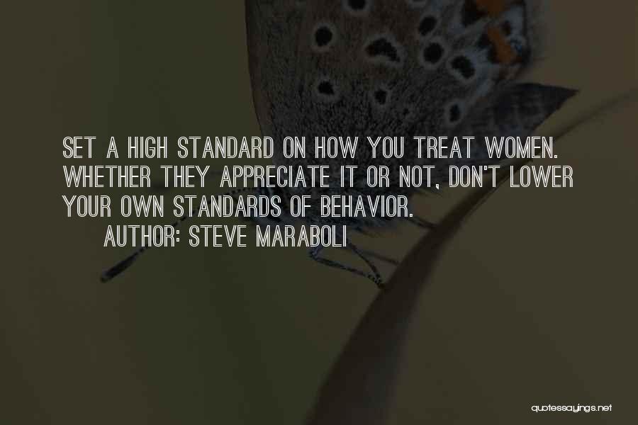 Steve Maraboli Quotes: Set A High Standard On How You Treat Women. Whether They Appreciate It Or Not, Don't Lower Your Own Standards