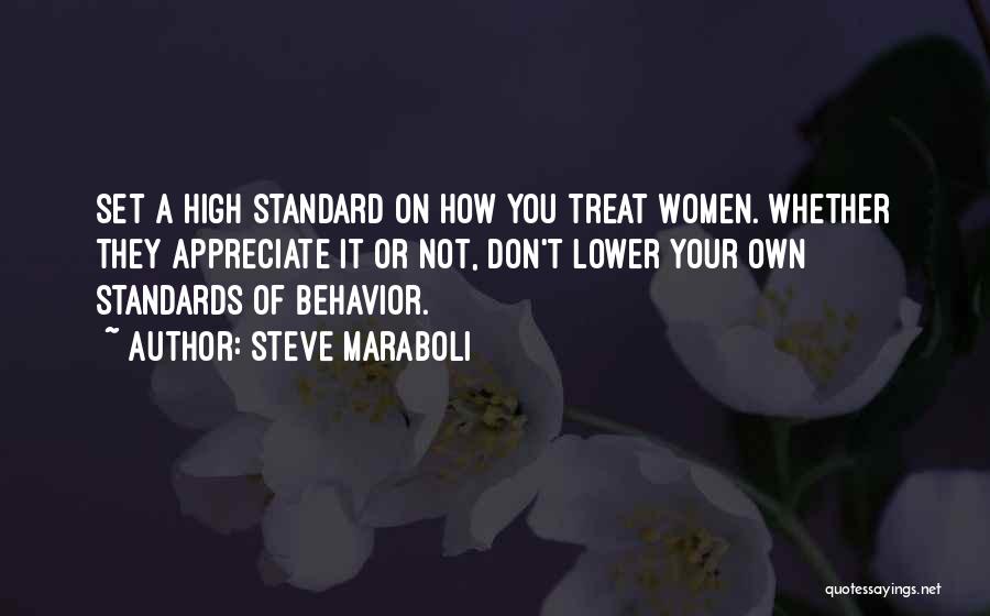 Steve Maraboli Quotes: Set A High Standard On How You Treat Women. Whether They Appreciate It Or Not, Don't Lower Your Own Standards