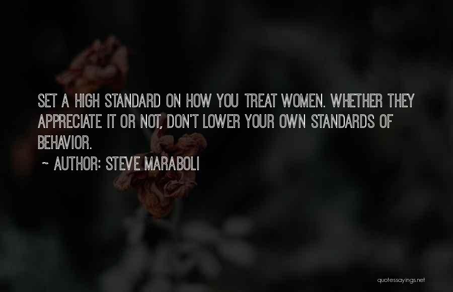 Steve Maraboli Quotes: Set A High Standard On How You Treat Women. Whether They Appreciate It Or Not, Don't Lower Your Own Standards