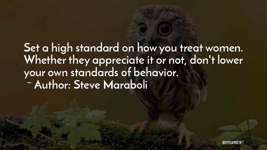 Steve Maraboli Quotes: Set A High Standard On How You Treat Women. Whether They Appreciate It Or Not, Don't Lower Your Own Standards