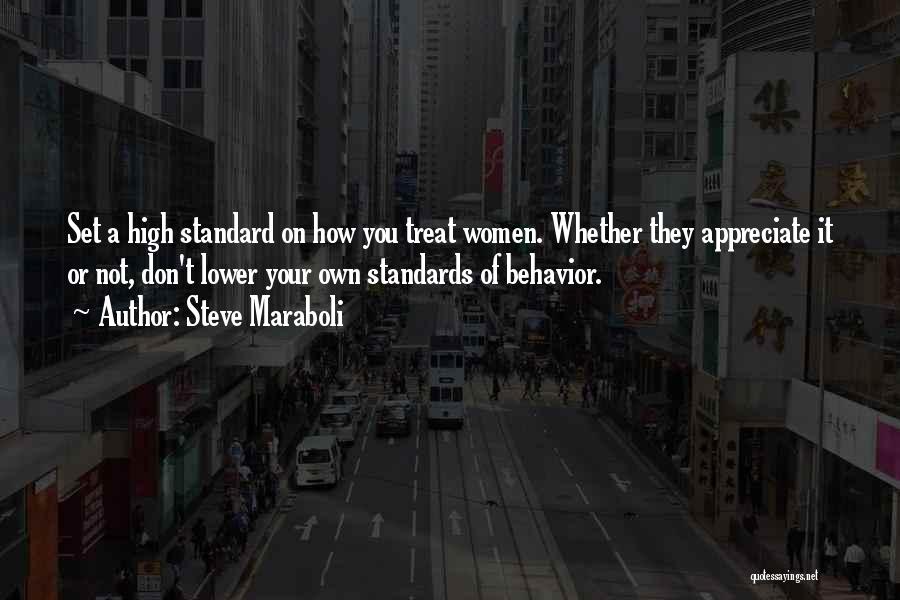 Steve Maraboli Quotes: Set A High Standard On How You Treat Women. Whether They Appreciate It Or Not, Don't Lower Your Own Standards