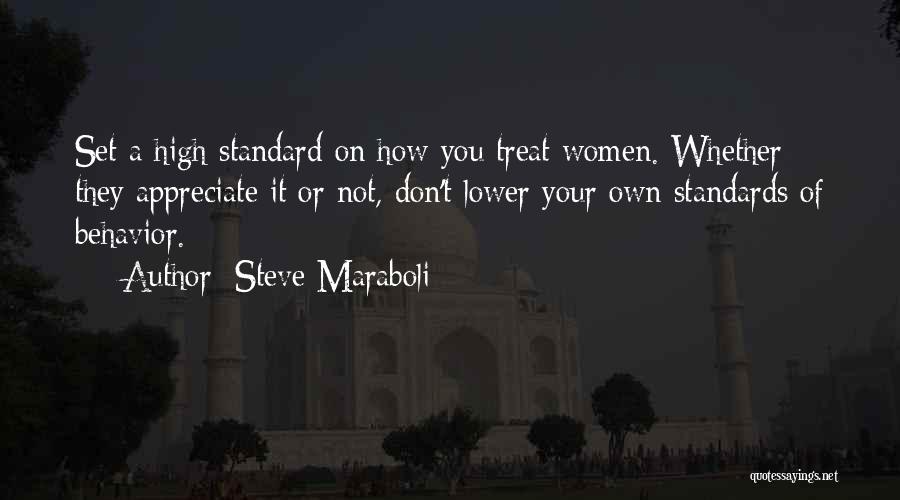 Steve Maraboli Quotes: Set A High Standard On How You Treat Women. Whether They Appreciate It Or Not, Don't Lower Your Own Standards