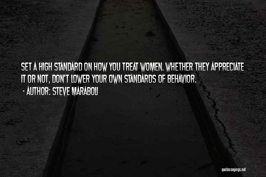 Steve Maraboli Quotes: Set A High Standard On How You Treat Women. Whether They Appreciate It Or Not, Don't Lower Your Own Standards