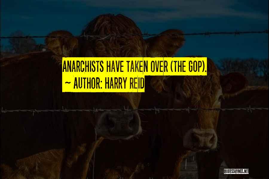 Harry Reid Quotes: Anarchists Have Taken Over (the Gop).
