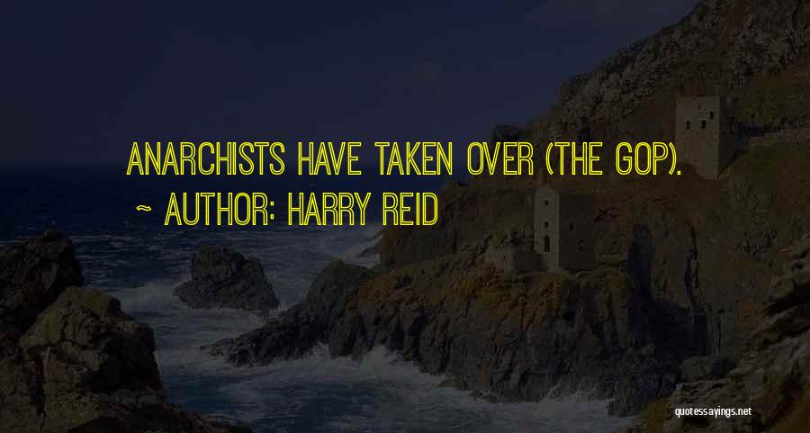 Harry Reid Quotes: Anarchists Have Taken Over (the Gop).