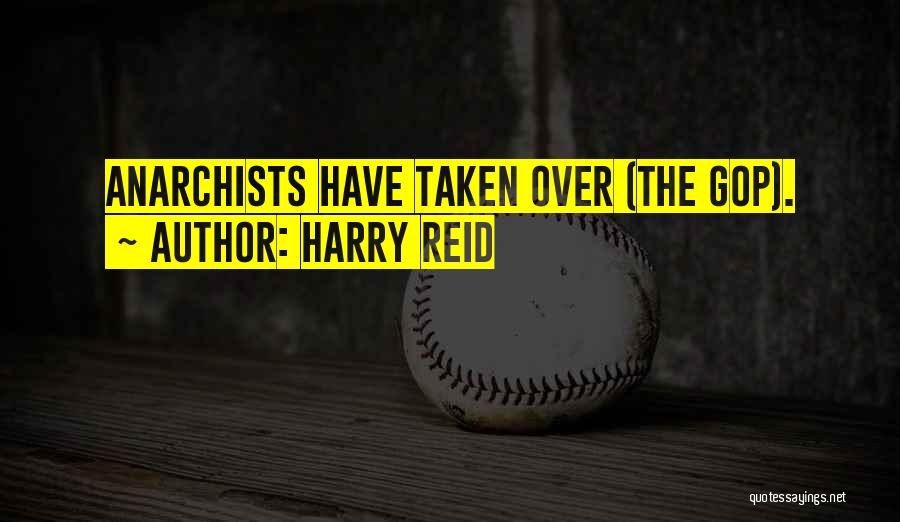 Harry Reid Quotes: Anarchists Have Taken Over (the Gop).