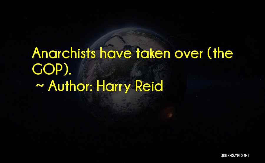 Harry Reid Quotes: Anarchists Have Taken Over (the Gop).
