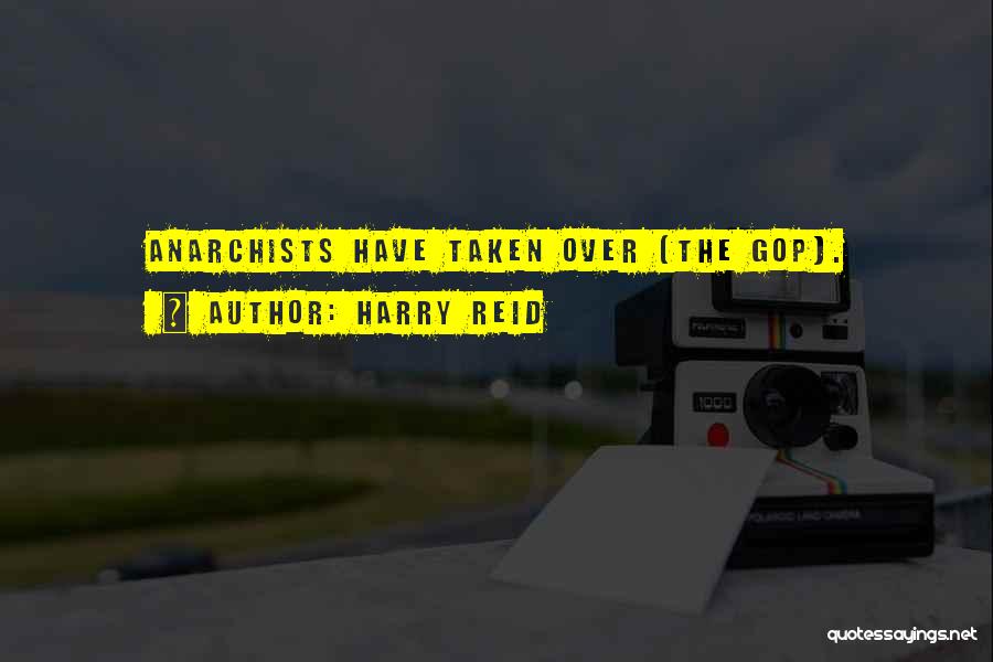 Harry Reid Quotes: Anarchists Have Taken Over (the Gop).
