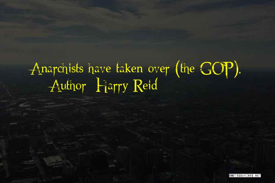 Harry Reid Quotes: Anarchists Have Taken Over (the Gop).