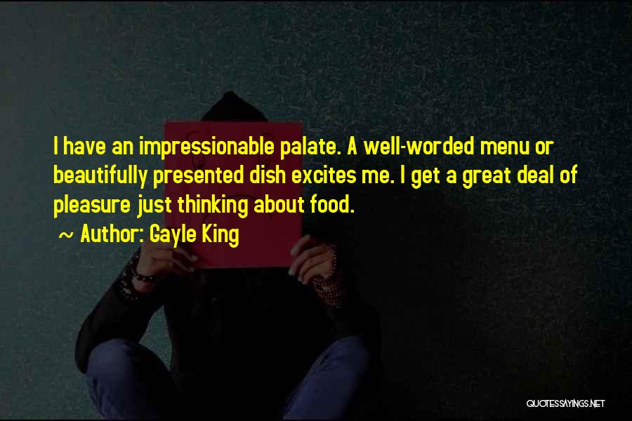 Gayle King Quotes: I Have An Impressionable Palate. A Well-worded Menu Or Beautifully Presented Dish Excites Me. I Get A Great Deal Of