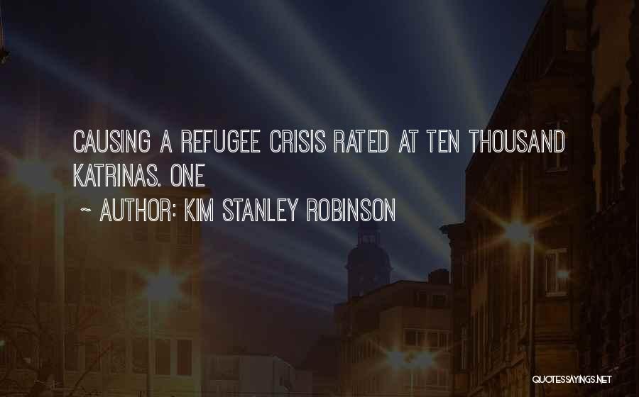 Kim Stanley Robinson Quotes: Causing A Refugee Crisis Rated At Ten Thousand Katrinas. One