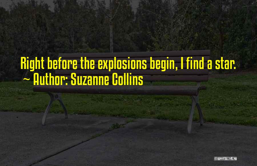 Suzanne Collins Quotes: Right Before The Explosions Begin, I Find A Star.