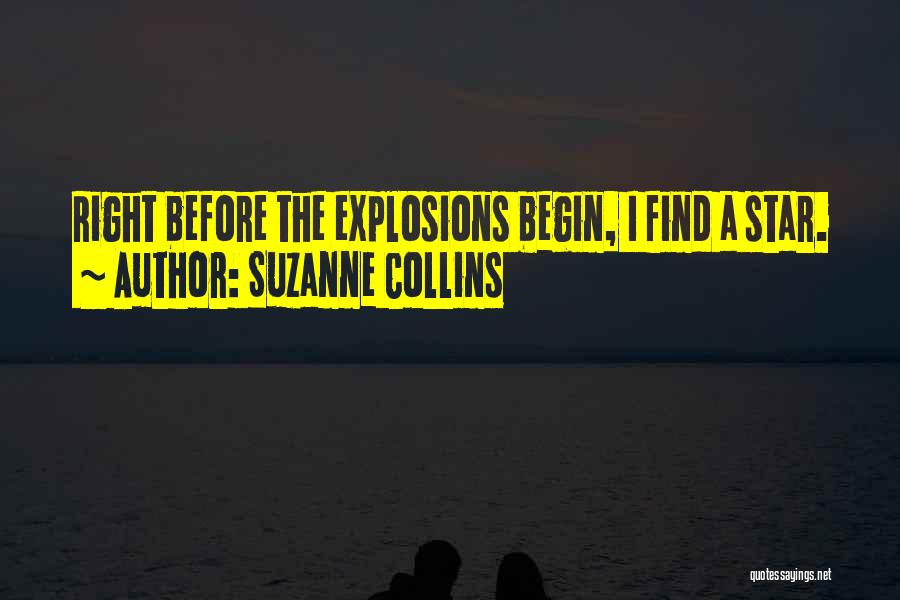 Suzanne Collins Quotes: Right Before The Explosions Begin, I Find A Star.