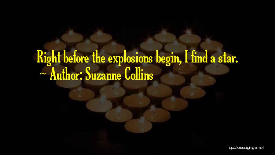 Suzanne Collins Quotes: Right Before The Explosions Begin, I Find A Star.