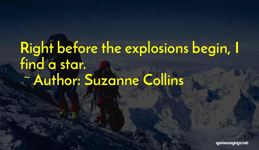 Suzanne Collins Quotes: Right Before The Explosions Begin, I Find A Star.