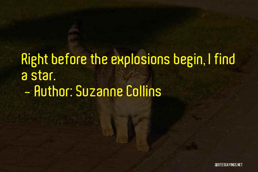 Suzanne Collins Quotes: Right Before The Explosions Begin, I Find A Star.