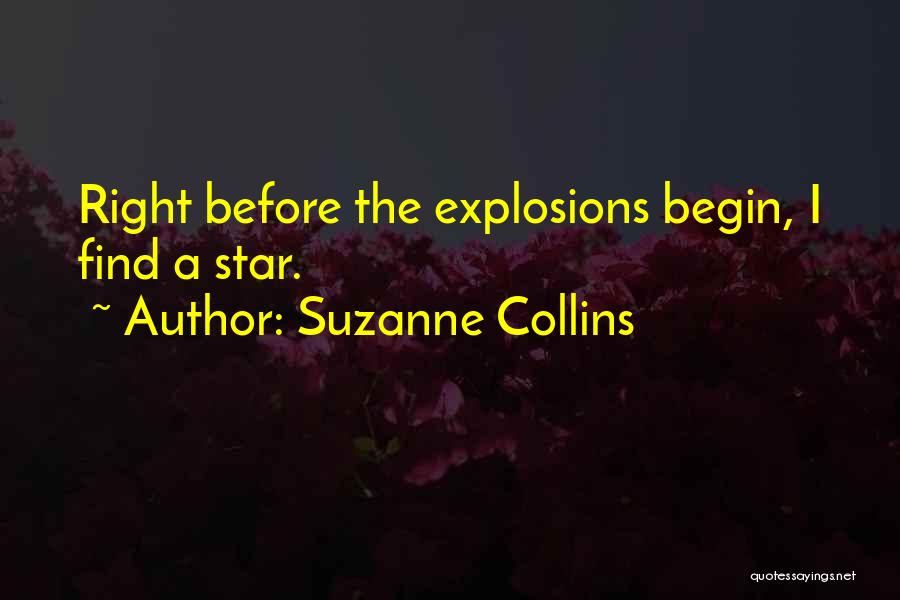 Suzanne Collins Quotes: Right Before The Explosions Begin, I Find A Star.