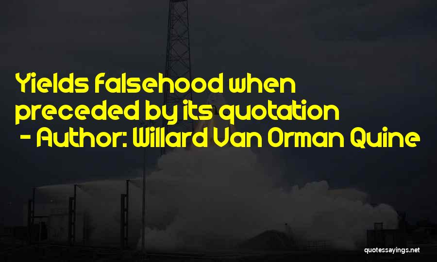 Willard Van Orman Quine Quotes: Yields Falsehood When Preceded By Its Quotation