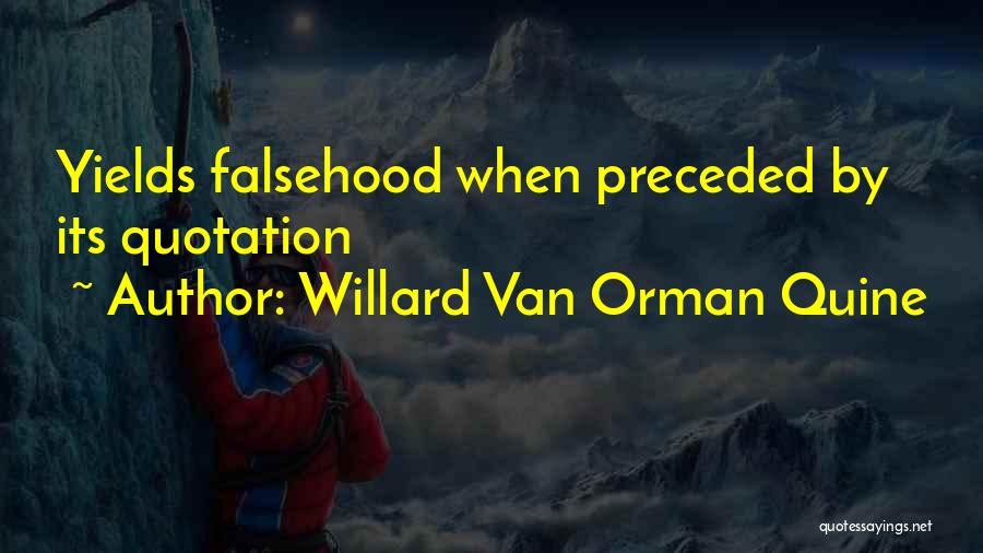 Willard Van Orman Quine Quotes: Yields Falsehood When Preceded By Its Quotation