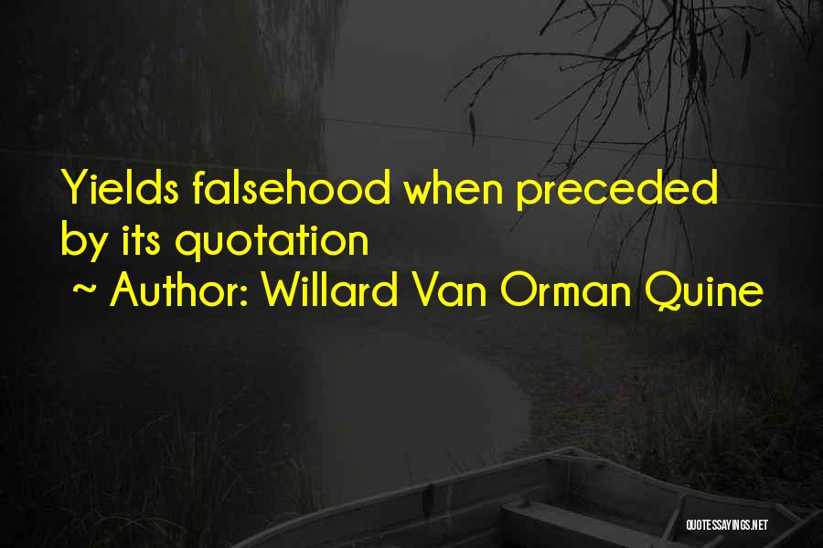 Willard Van Orman Quine Quotes: Yields Falsehood When Preceded By Its Quotation