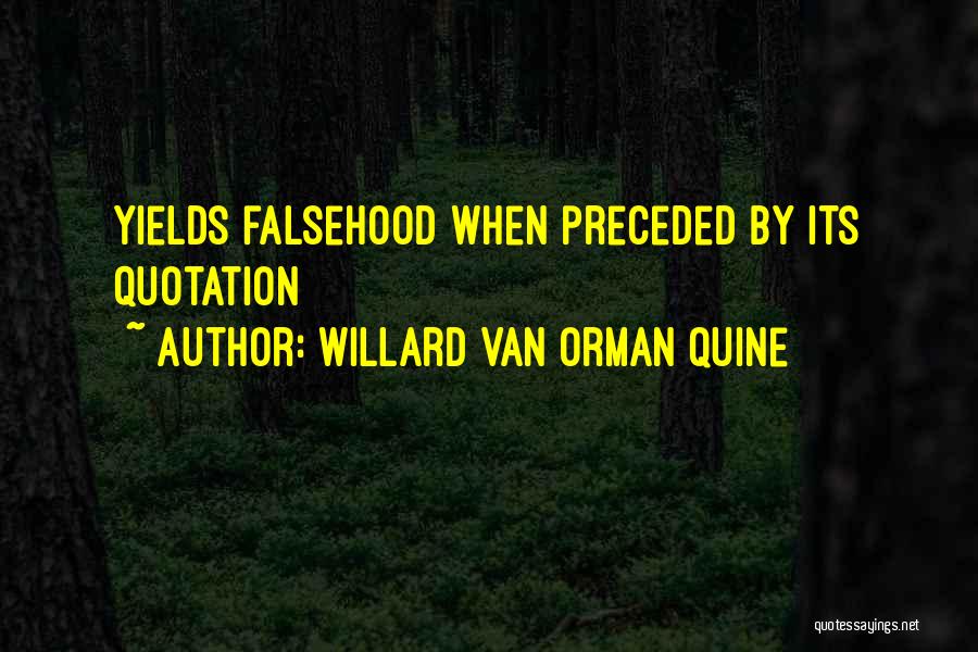 Willard Van Orman Quine Quotes: Yields Falsehood When Preceded By Its Quotation