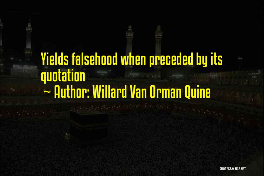 Willard Van Orman Quine Quotes: Yields Falsehood When Preceded By Its Quotation