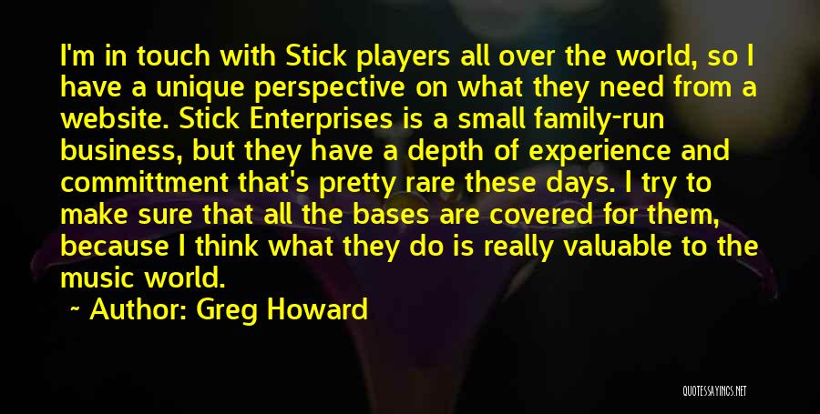 Greg Howard Quotes: I'm In Touch With Stick Players All Over The World, So I Have A Unique Perspective On What They Need