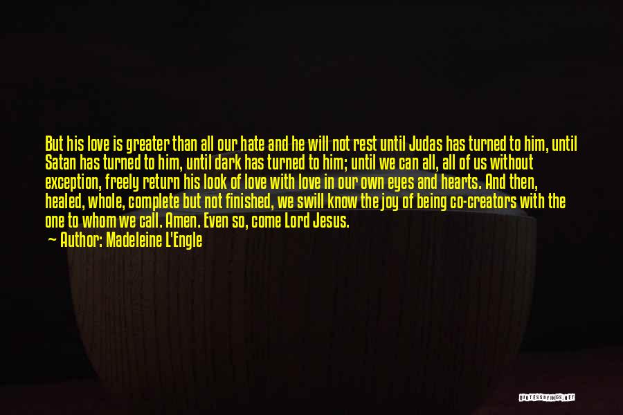 Madeleine L'Engle Quotes: But His Love Is Greater Than All Our Hate And He Will Not Rest Until Judas Has Turned To Him,