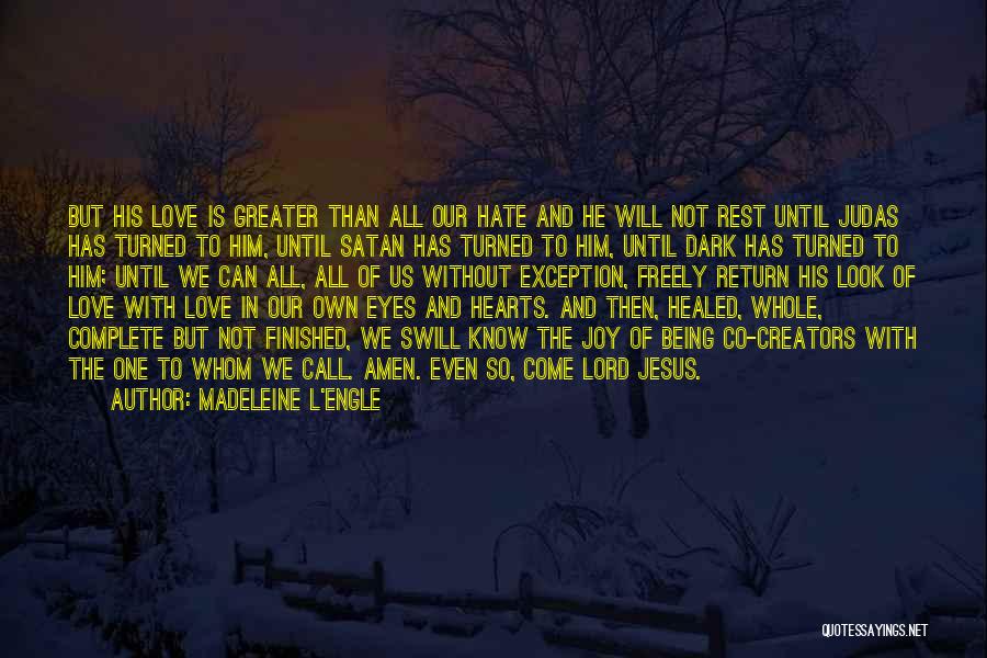 Madeleine L'Engle Quotes: But His Love Is Greater Than All Our Hate And He Will Not Rest Until Judas Has Turned To Him,