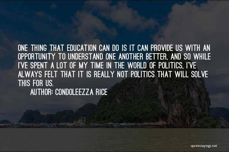 Condoleezza Rice Quotes: One Thing That Education Can Do Is It Can Provide Us With An Opportunity To Understand One Another Better, And