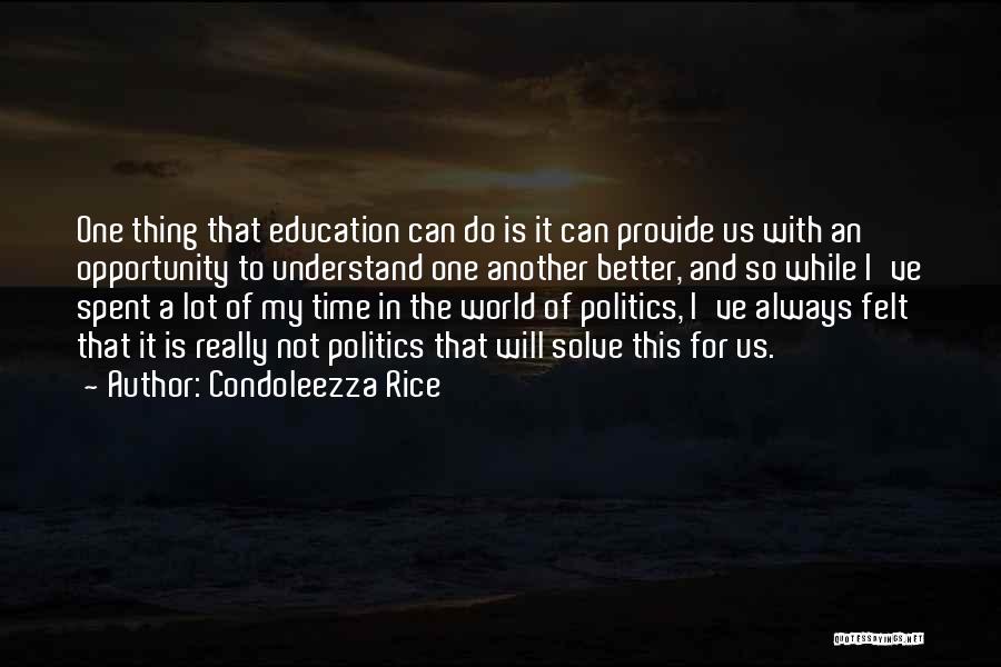 Condoleezza Rice Quotes: One Thing That Education Can Do Is It Can Provide Us With An Opportunity To Understand One Another Better, And