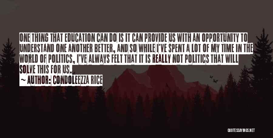 Condoleezza Rice Quotes: One Thing That Education Can Do Is It Can Provide Us With An Opportunity To Understand One Another Better, And