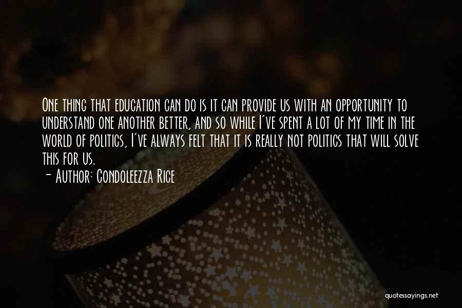 Condoleezza Rice Quotes: One Thing That Education Can Do Is It Can Provide Us With An Opportunity To Understand One Another Better, And