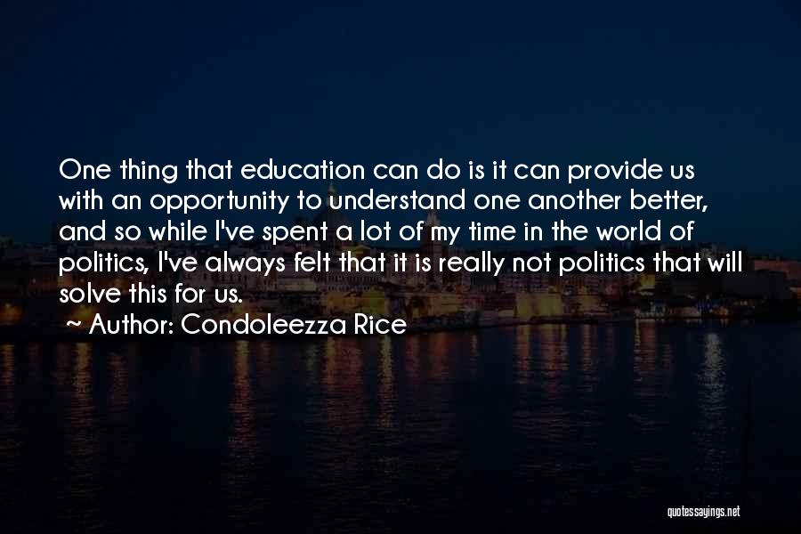 Condoleezza Rice Quotes: One Thing That Education Can Do Is It Can Provide Us With An Opportunity To Understand One Another Better, And