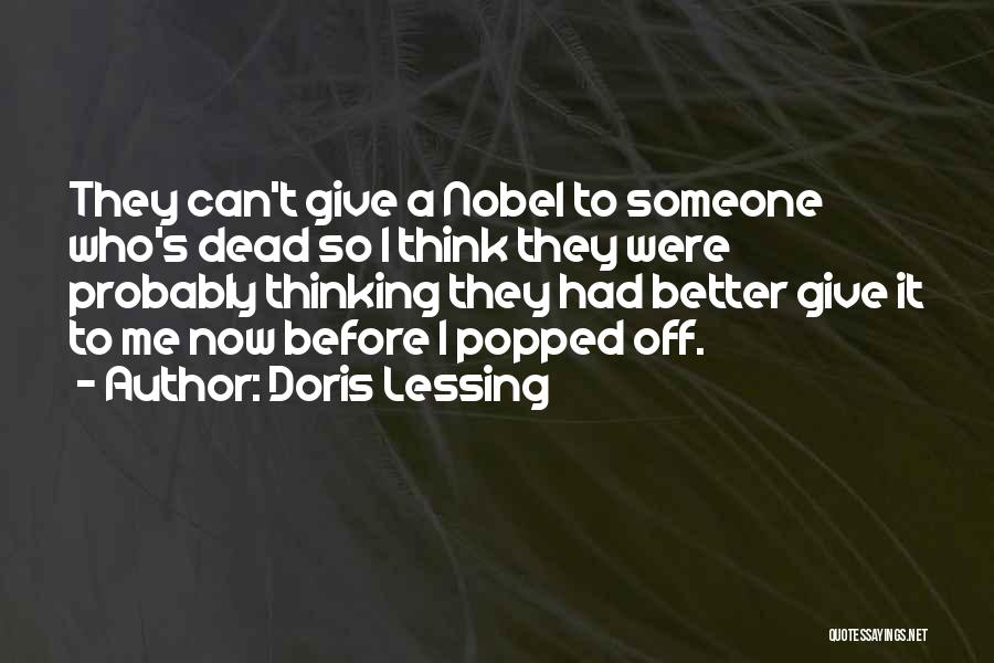 Doris Lessing Quotes: They Can't Give A Nobel To Someone Who's Dead So I Think They Were Probably Thinking They Had Better Give