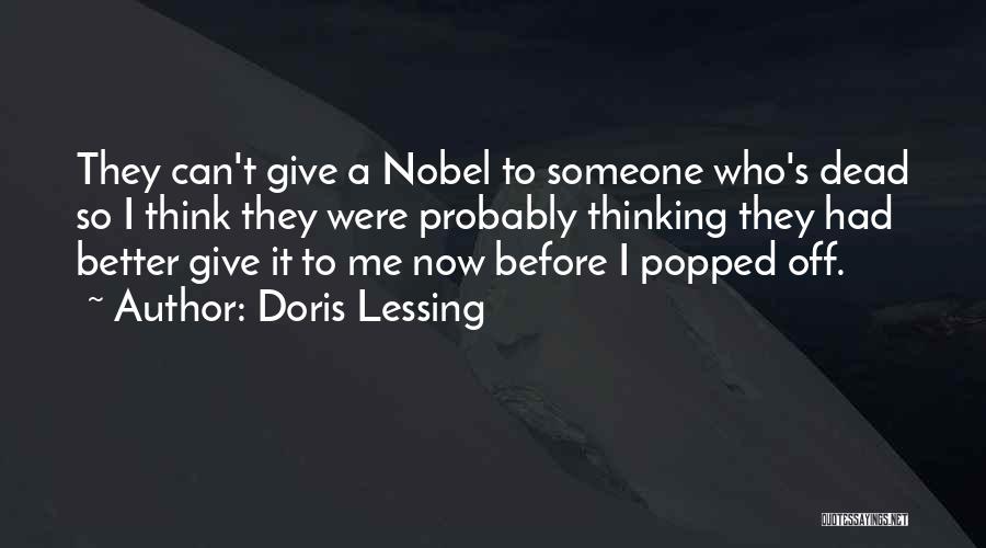Doris Lessing Quotes: They Can't Give A Nobel To Someone Who's Dead So I Think They Were Probably Thinking They Had Better Give