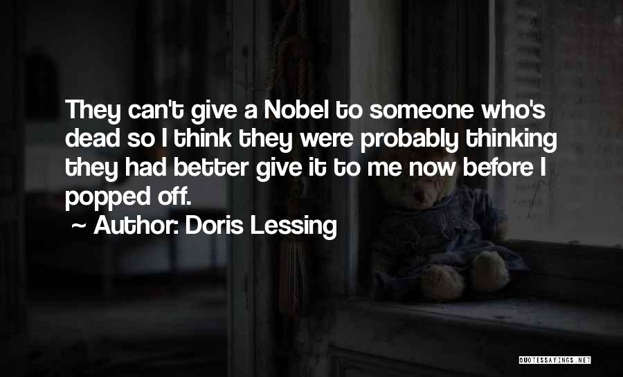 Doris Lessing Quotes: They Can't Give A Nobel To Someone Who's Dead So I Think They Were Probably Thinking They Had Better Give
